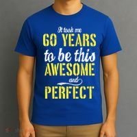 Took Me 60 Years To Be This Awesome And Perfect T-Shirt thumb 3