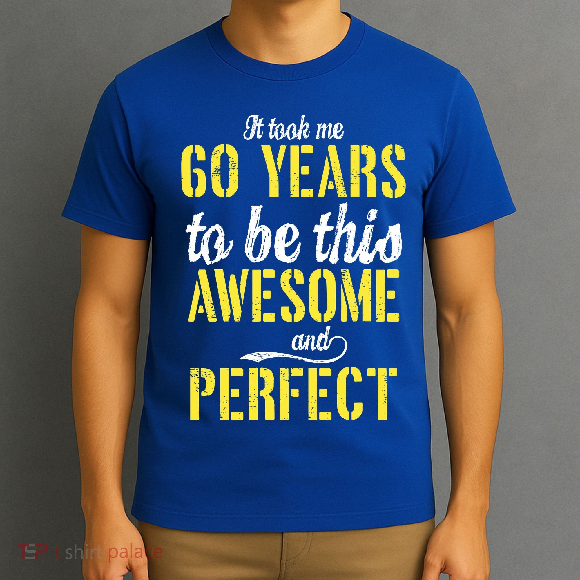 Took Me 60 Years To Be This Awesome And Perfect T-Shirt
