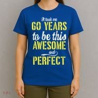 Took Me 60 Years To Be This Awesome And Perfect T-Shirt thumb 4