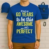 Took Me 60 Years To Be This Awesome And Perfect T-Shirt thumb 6