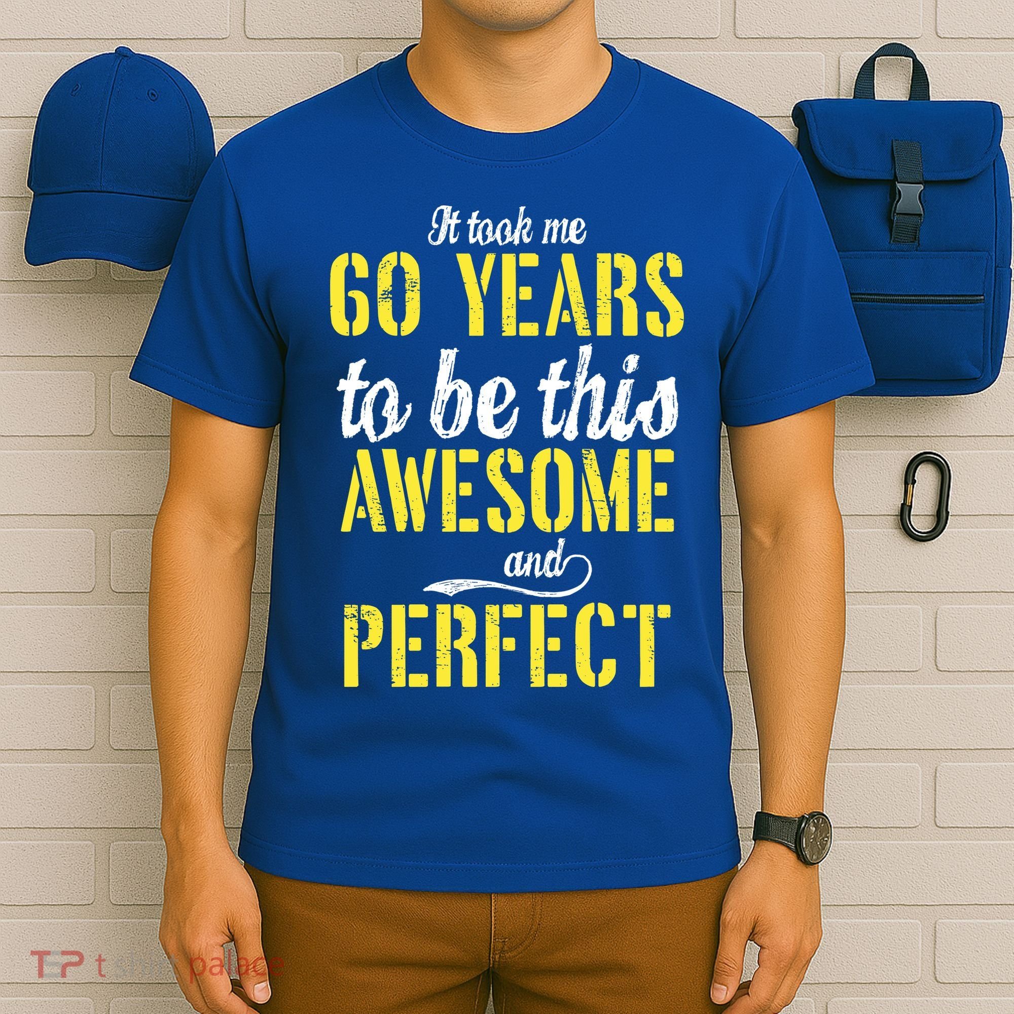 Took Me 60 Years To Be This Awesome And Perfect T-Shirt