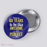 Took Me 60 Years To Be This Awesome And Perfect Button thumb 0