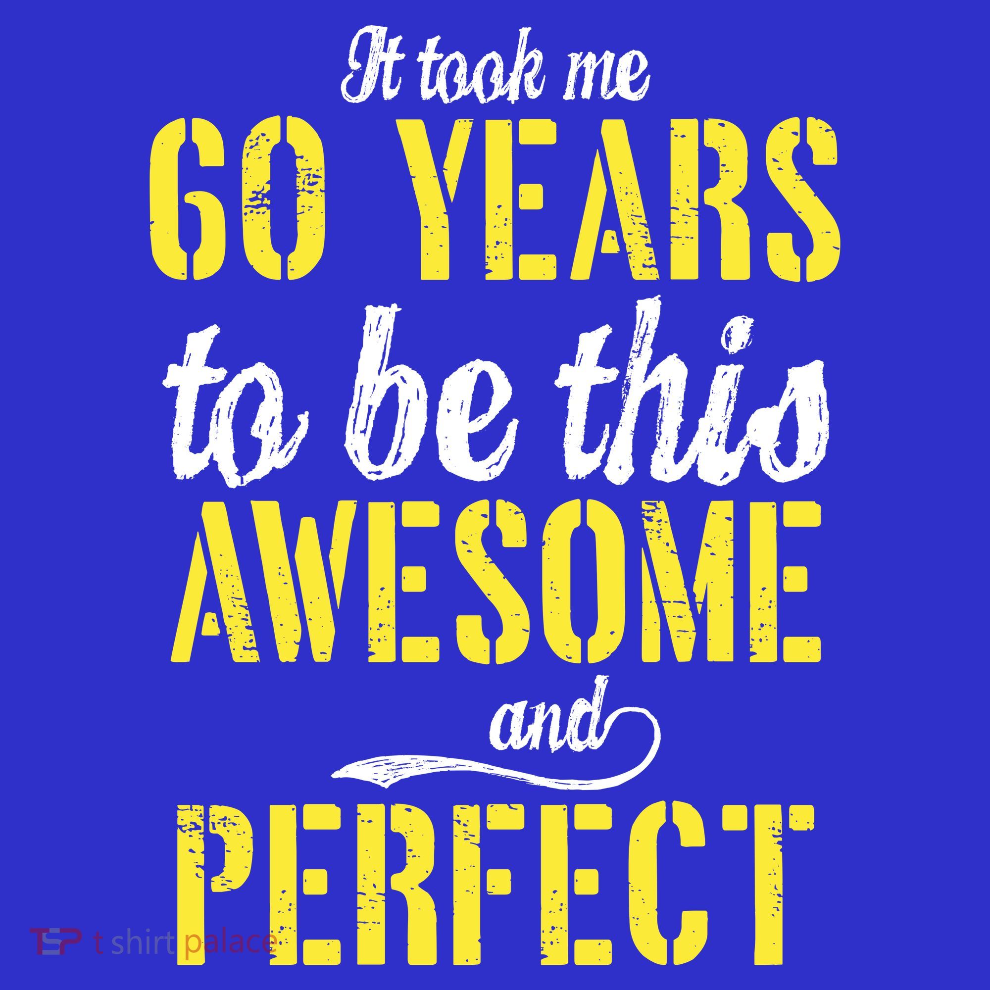 Took Me 60 Years To Be This Awesome And Perfect Button