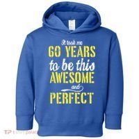 Took Me 60 Years To Be This Awesome And Perfect Toddler Hoodie thumb 0