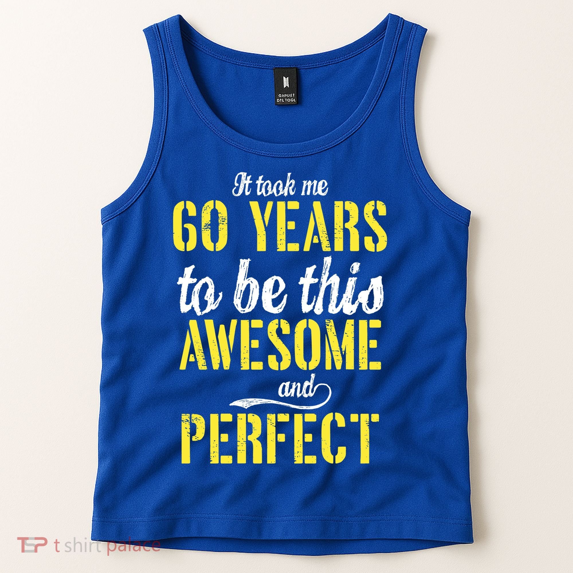 Took Me 60 Years To Be This Awesome And Perfect Tank Top