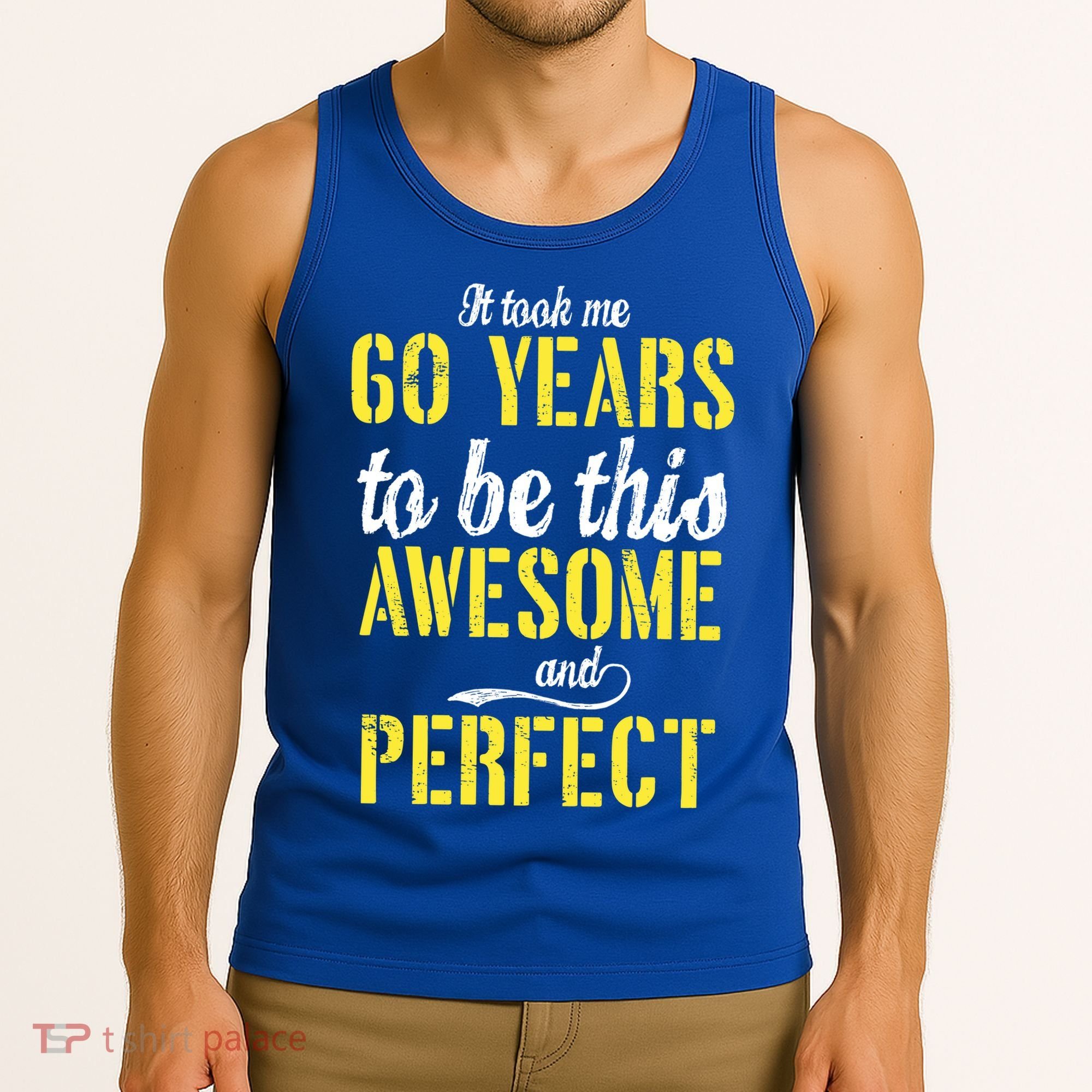 Took Me 60 Years To Be This Awesome And Perfect Tank Top