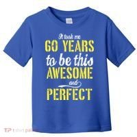 Took Me 60 Years To Be This Awesome And Perfect Toddler T-Shirt thumb 0