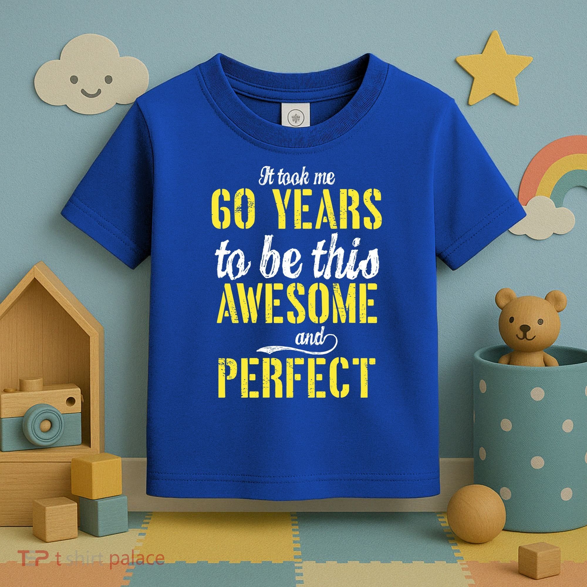 Took Me 60 Years To Be This Awesome And Perfect Toddler T-Shirt