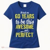 Took Me 60 Years To Be This Awesome And Perfect Women's T-Shirt thumb 0