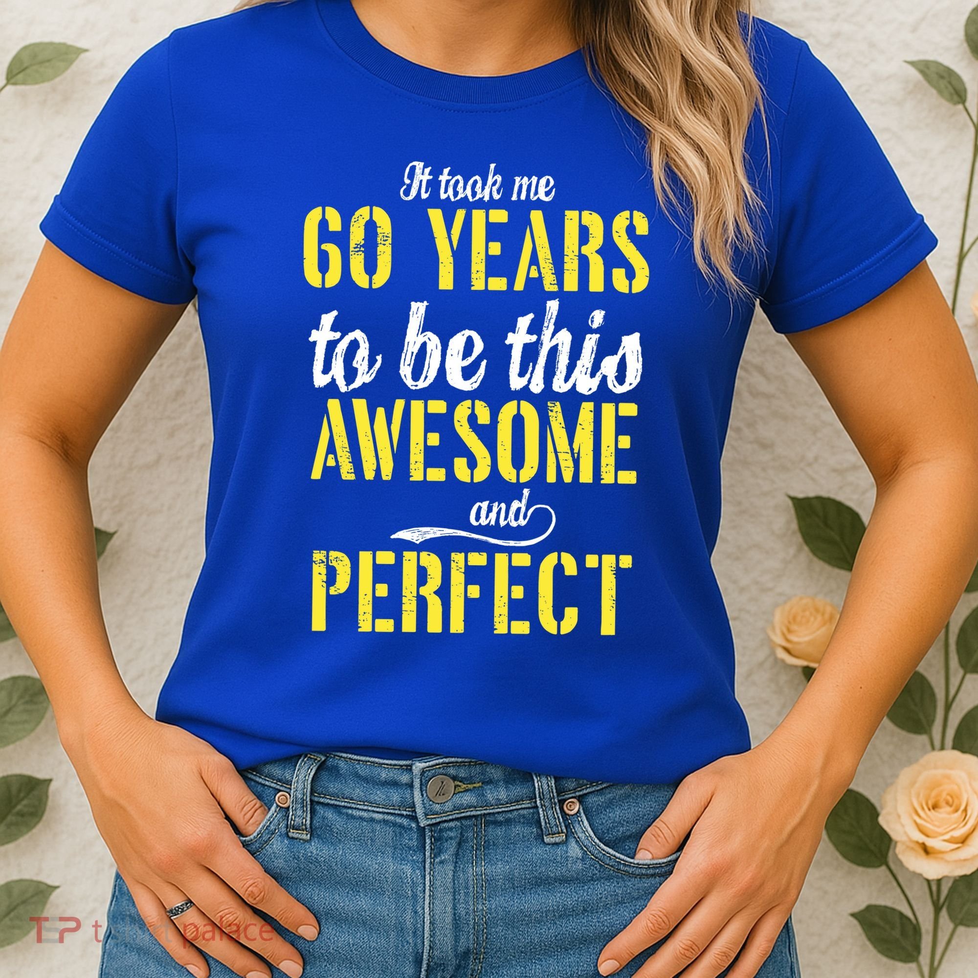 Took Me 60 Years To Be This Awesome And Perfect Women's T-Shirt