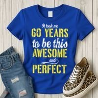 Took Me 60 Years To Be This Awesome And Perfect Women's T-Shirt thumb 3