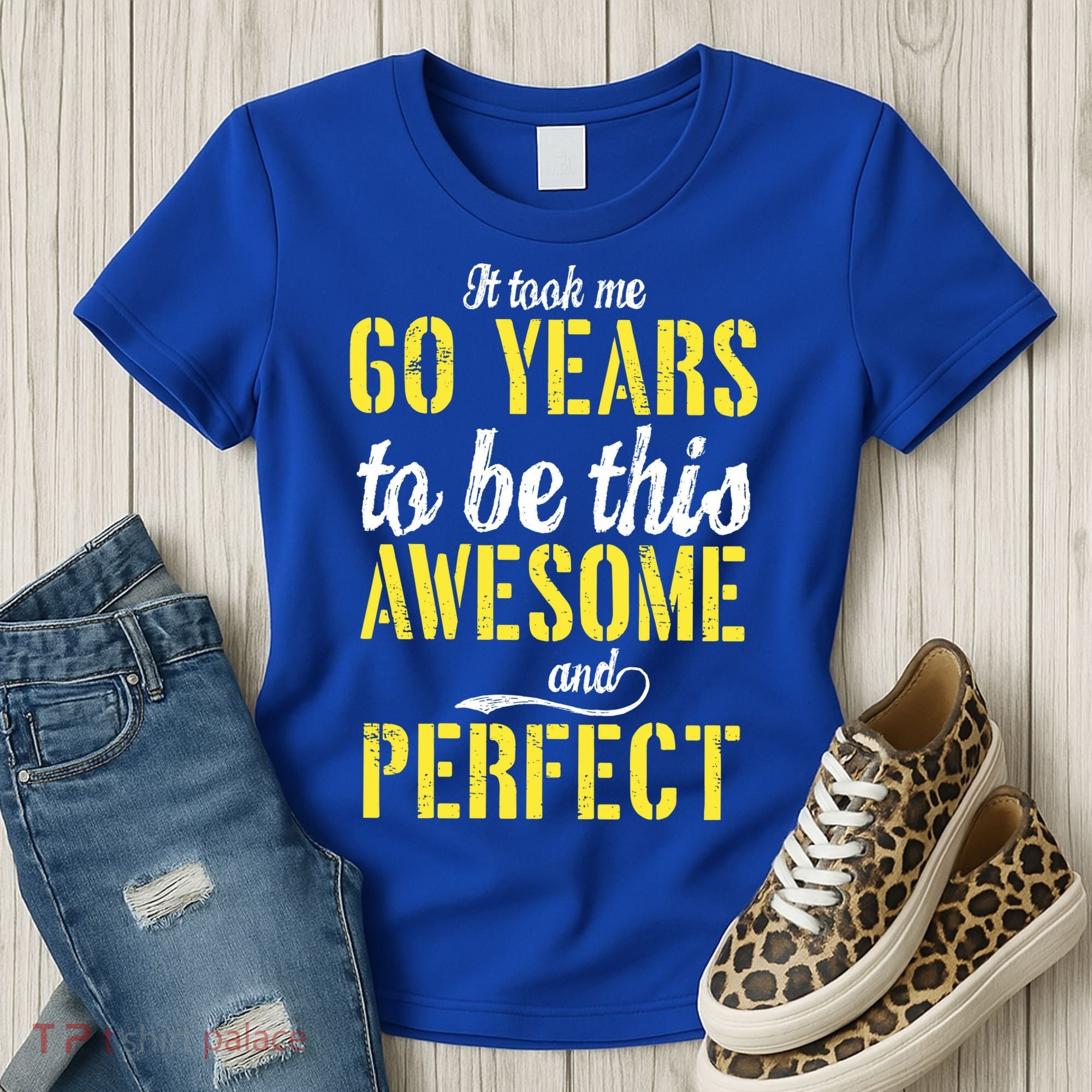 Took Me 60 Years To Be This Awesome And Perfect Women's T-Shirt