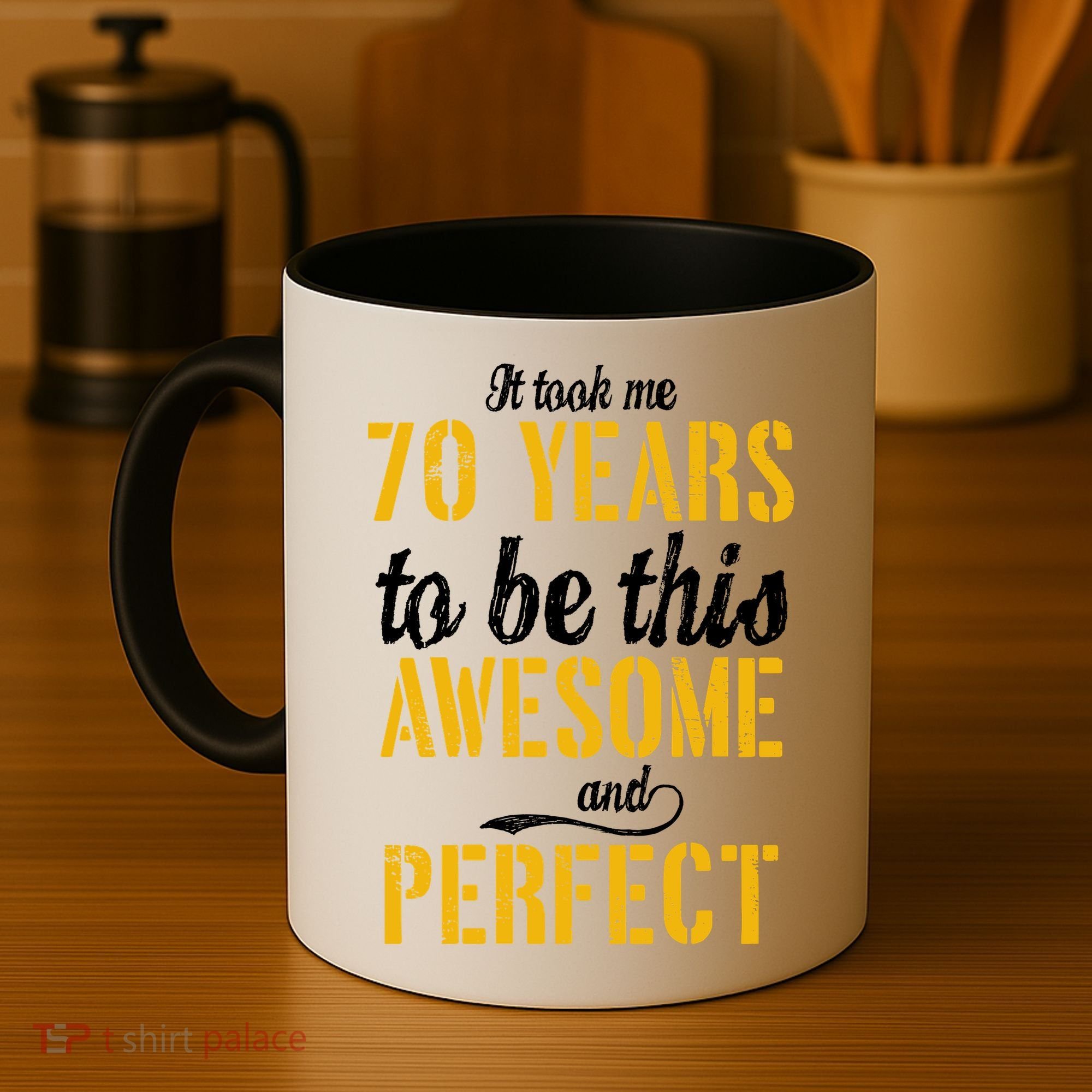 Took Me 70 Years To Be This Awesome And Perfect Coffee Mug