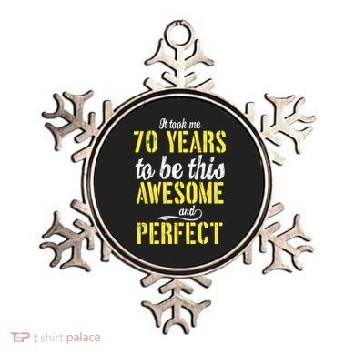 Took Me 70 Years To Be This Awesome And Perfect Ornament