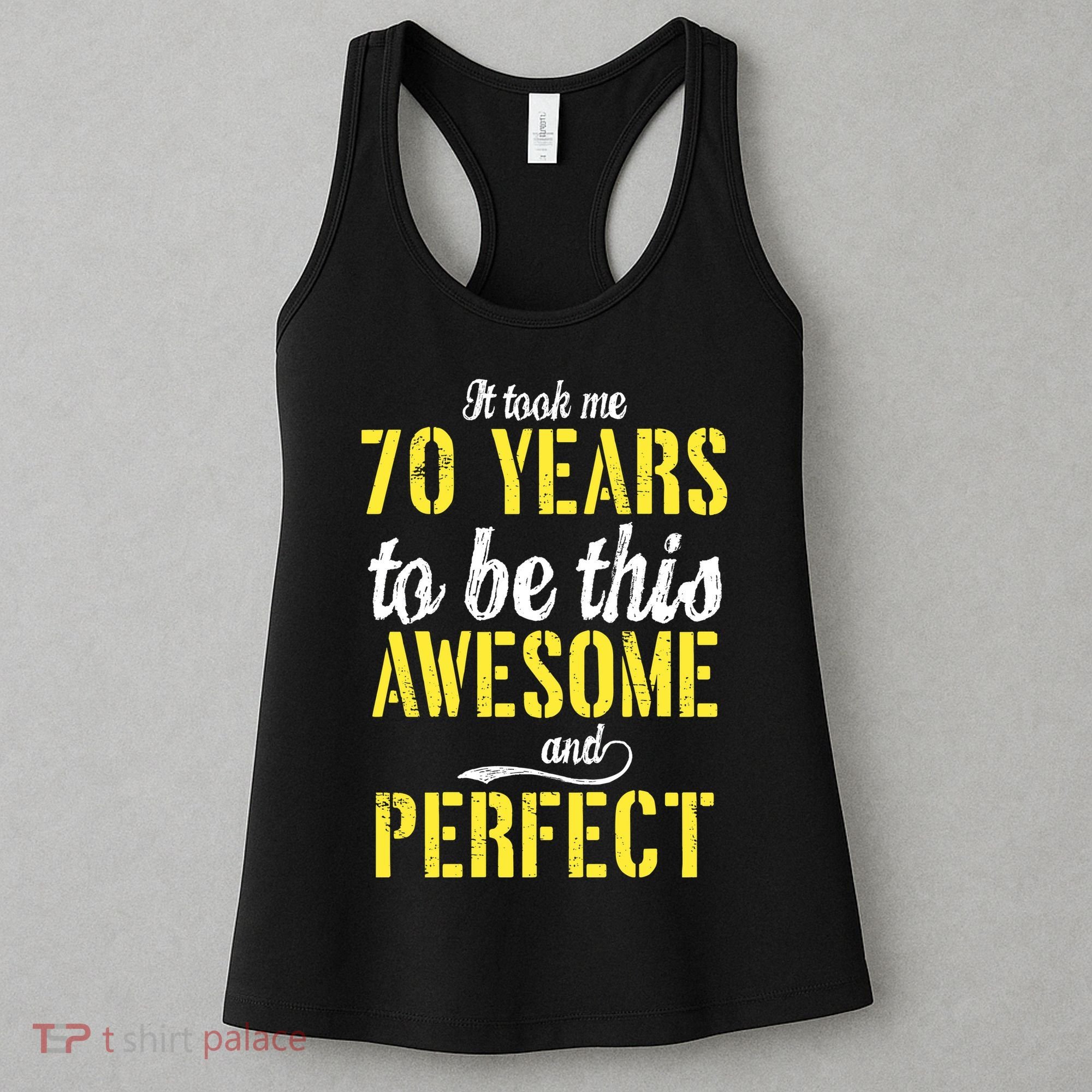 Took Me 70 Years To Be This Awesome And Perfect Women's Tank Top