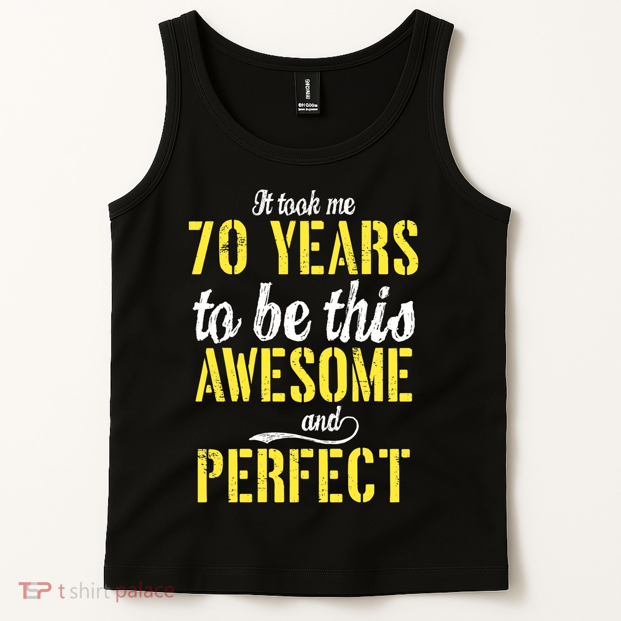 Took Me 70 Years To Be This Awesome And Perfect Tank Top
