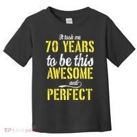 Took Me 70 Years To Be This Awesome And Perfect Toddler T-Shirt thumb 0