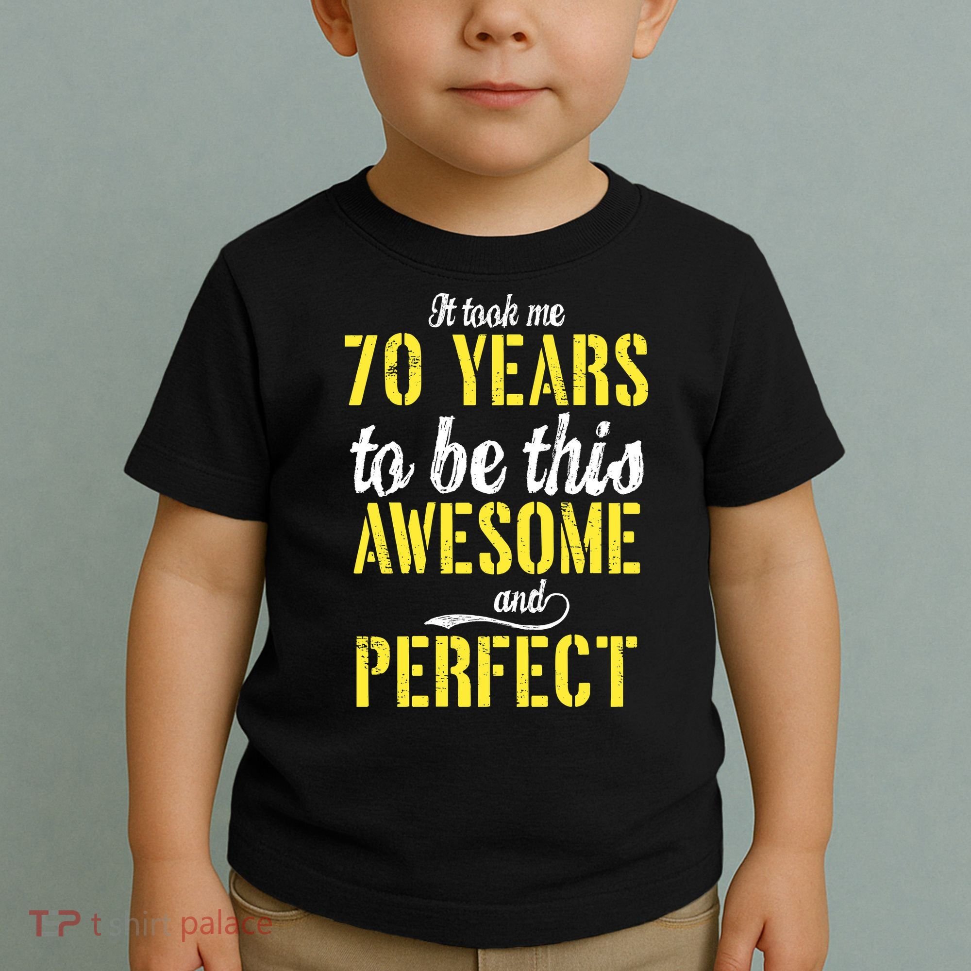 Took Me 70 Years To Be This Awesome And Perfect Toddler T-Shirt