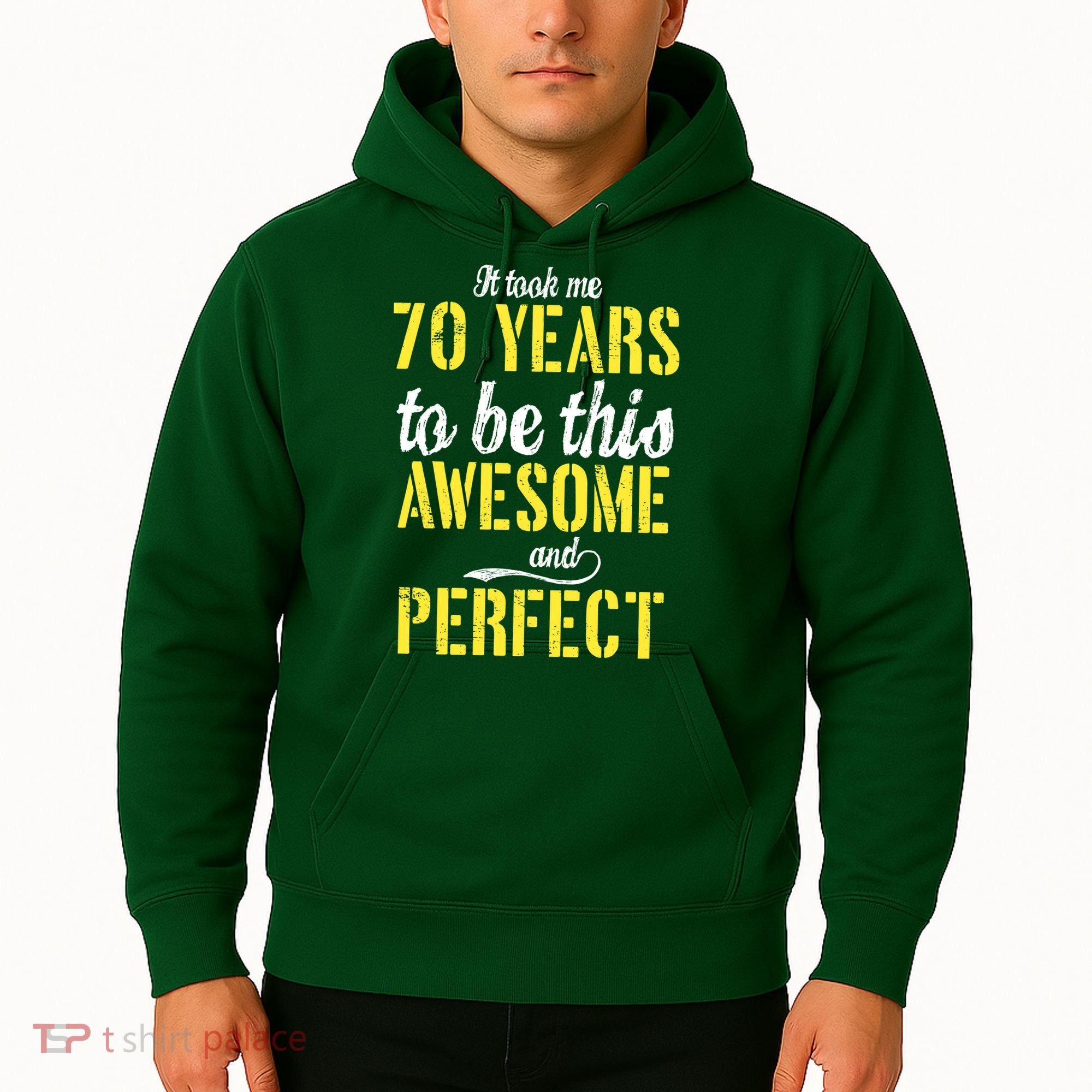 Took Me 70 Years To Be This Awesome And Perfect Hoodie