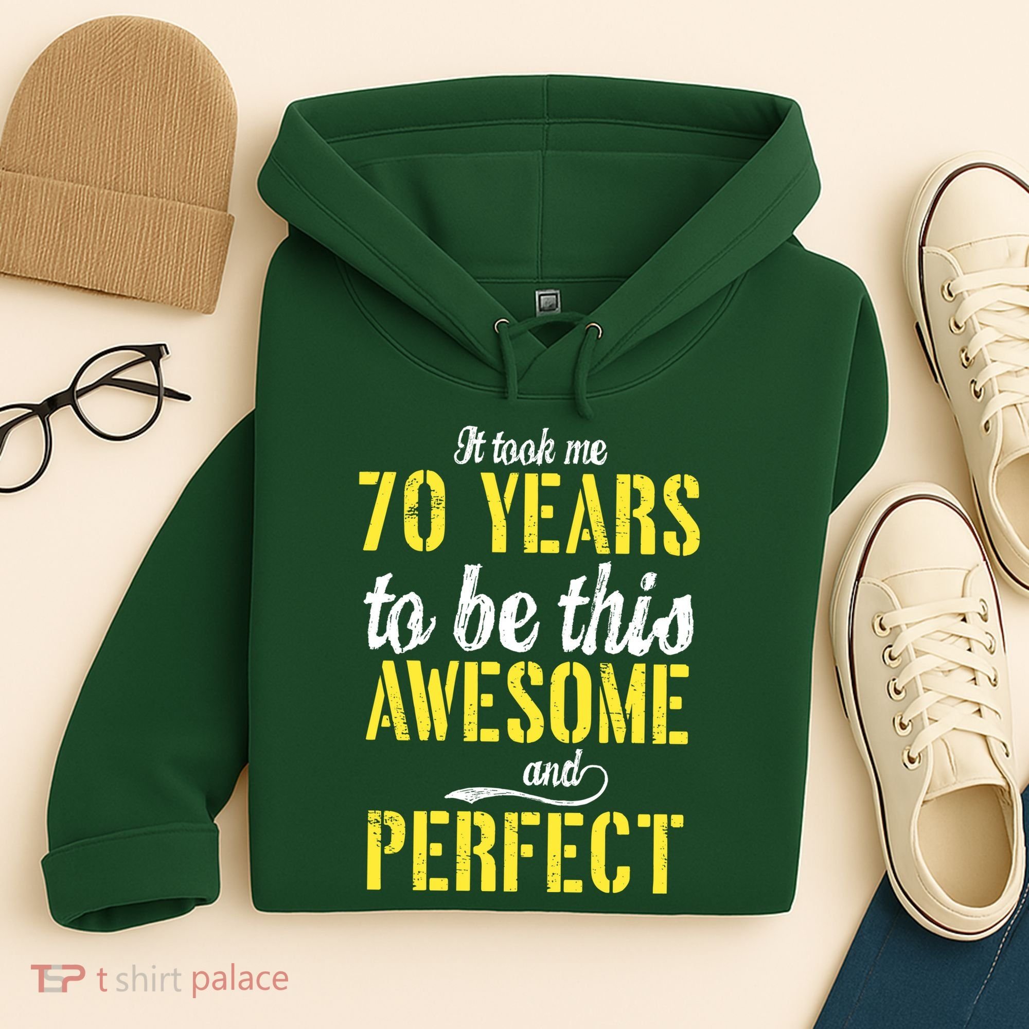 Took Me 70 Years To Be This Awesome And Perfect Hoodie