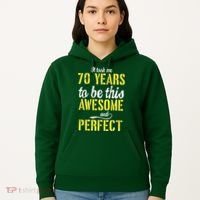 Took Me 70 Years To Be This Awesome And Perfect Hoodie thumb 5