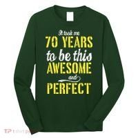 Took Me 70 Years To Be This Awesome And Perfect Long Sleeve Shirt thumb 0