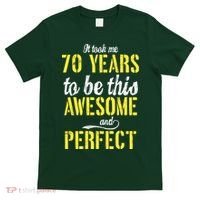 Took Me 70 Years To Be This Awesome And Perfect T-Shirt thumb 0