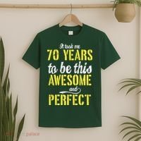 Took Me 70 Years To Be This Awesome And Perfect T-Shirt thumb 2