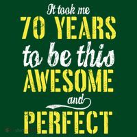 Took Me 70 Years To Be This Awesome And Perfect T-Shirt thumb 7