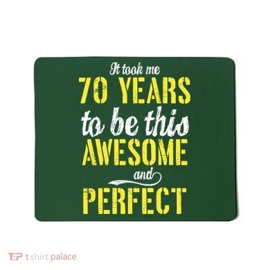 Took Me 70 Years To Be This Awesome And Perfect Mousepad