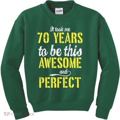 Took Me 70 Years To Be This Awesome And Perfect Kids Sweatshirt
