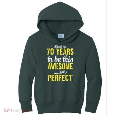 Took Me 70 Years To Be This Awesome And Perfect Kids Hoodie
