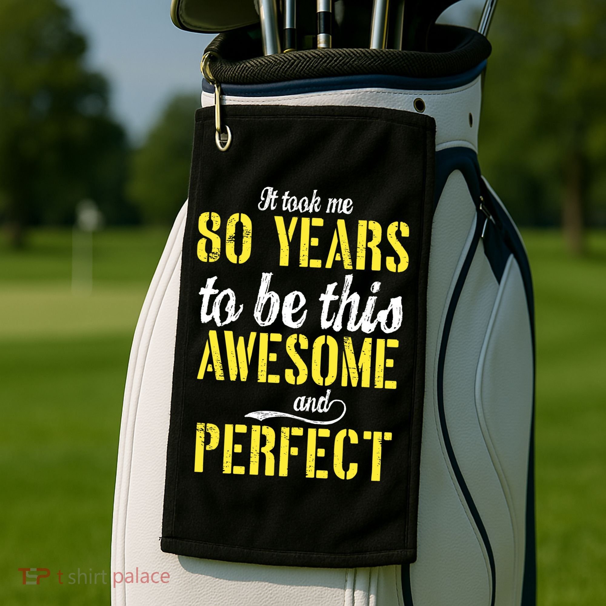 Took Me 80 Years To Be This Awesome And Perfect Golf Towel