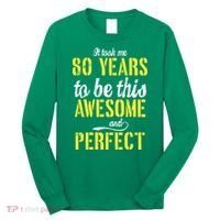 Took Me 80 Years To Be This Awesome And Perfect Long Sleeve Shirt thumb 0
