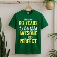 Took Me 80 Years To Be This Awesome And Perfect T-Shirt thumb 2