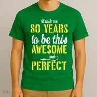 Took Me 80 Years To Be This Awesome And Perfect T-Shirt thumb 3