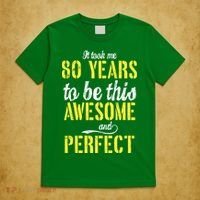Took Me 80 Years To Be This Awesome And Perfect T-Shirt thumb 5
