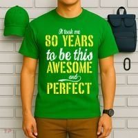 Took Me 80 Years To Be This Awesome And Perfect T-Shirt thumb 6