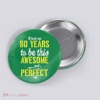 Took Me 80 Years To Be This Awesome And Perfect Button thumb 0
