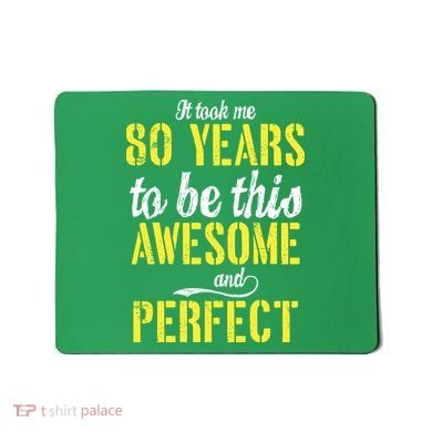 Took Me 80 Years To Be This Awesome And Perfect Mousepad