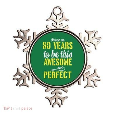 Took Me 80 Years To Be This Awesome And Perfect Ornament