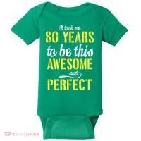 Took Me 80 Years To Be This Awesome And Perfect Baby Bodysuit thumb 0