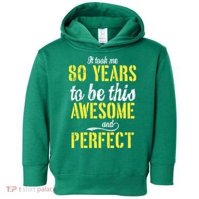 Took Me 80 Years To Be This Awesome And Perfect Toddler Hoodie