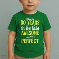 Took Me 80 Years To Be This Awesome And Perfect Toddler T-Shirt thumb 2
