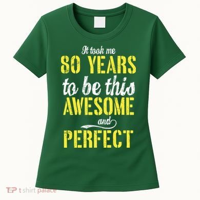 Took Me 80 Years To Be This Awesome And Perfect Women's T-Shirt