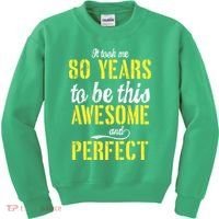Took Me 80 Years To Be This Awesome And Perfect Kids Sweatshirt thumb 0