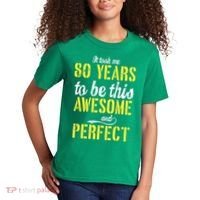 Took Me 80 Years To Be This Awesome And Perfect Kids T-Shirt thumb 2