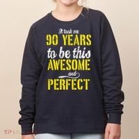 Took Me 90 Years To Be This Awesome And Perfect Women's Sweatshirt thumb 0