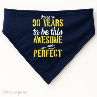 Took Me 90 Years To Be This Awesome And Perfect USA-Made Doggie Bandana