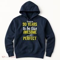 Took Me 90 Years To Be This Awesome And Perfect Hoodie thumb 0